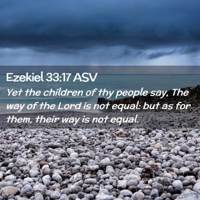 Picture 02 - Ezekiel 33:17 ASV - Yet the children of thy people say, The way of - Bible Verse Picture
