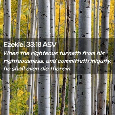 Picture 02 - Ezekiel 33:18 ASV - When the righteous turneth from his - Bible Verse Picture