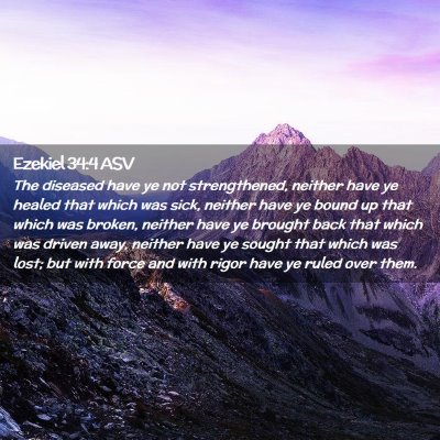 Picture 02 - Ezekiel 34:4 ASV - The diseased have ye not strengthened, neither - Bible Verse Picture