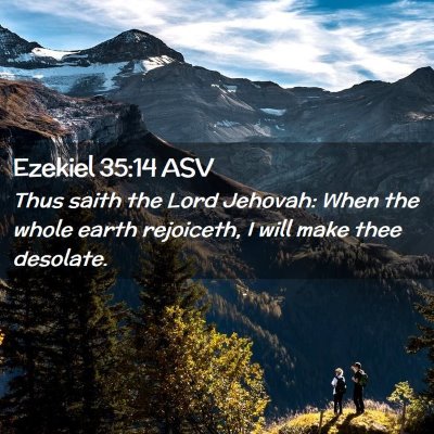 Picture 02 - Ezekiel 35:14 ASV - Thus saith the Lord Jehovah: When the whole earth - Bible Verse Picture