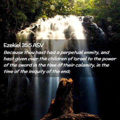 Picture 02 - Ezekiel 35:5 ASV - Because thou hast had a perpetual enmity, and - Bible Verse Picture