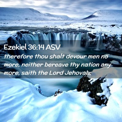 Picture 02 - Ezekiel 36:14 ASV - therefore thou shalt devour men no more, neither - Bible Verse Picture