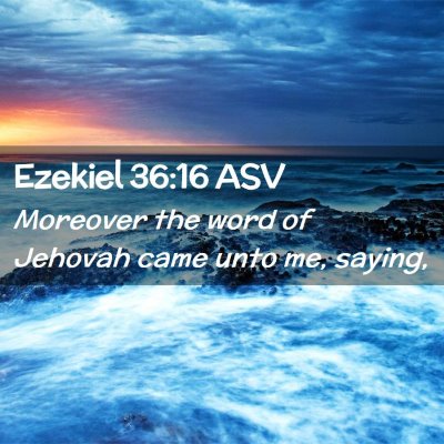Picture 02 - Ezekiel 36:16 ASV - Moreover the word of Jehovah came unto me, - Bible Verse Picture