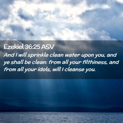 Picture 02 - Ezekiel 36:25 ASV - And I will sprinkle clean water upon you, and ye - Bible Verse Picture