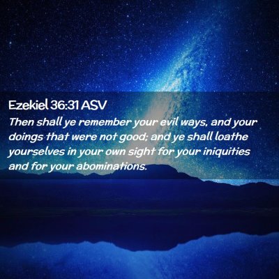 Picture 02 - Ezekiel 36:31 ASV - Then shall ye remember your evil ways, and your - Bible Verse Picture