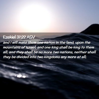 Picture 02 - Ezekiel 37:22 ASV - and I will make them one nation in the land, upon - Bible Verse Picture