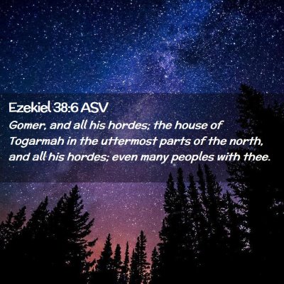 Picture 02 - Ezekiel 38:6 ASV - Gomer, and all his hordes; the house of Togarmah - Bible Verse Picture