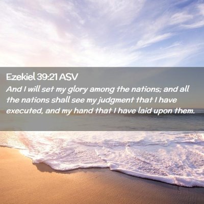 Picture 02 - Ezekiel 39:21 ASV - And I will set my glory among the nations; and - Bible Verse Picture
