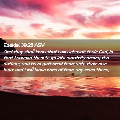 Picture 02 - Ezekiel 39:28 ASV - And they shall know that I am Jehovah their God, - Bible Verse Picture