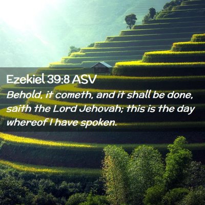 Picture 02 - Ezekiel 39:8 ASV - Behold, it cometh, and it shall be done, saith - Bible Verse Picture