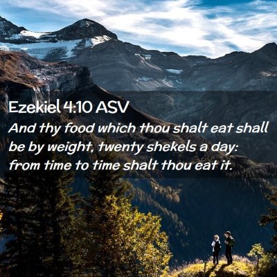 Picture 02 - Ezekiel 4:10 ASV - And thy food which thou shalt eat shall be by - Bible Verse Picture