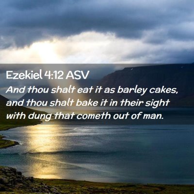 Picture 02 - Ezekiel 4:12 ASV - And thou shalt eat it as barley cakes, and thou - Bible Verse Picture