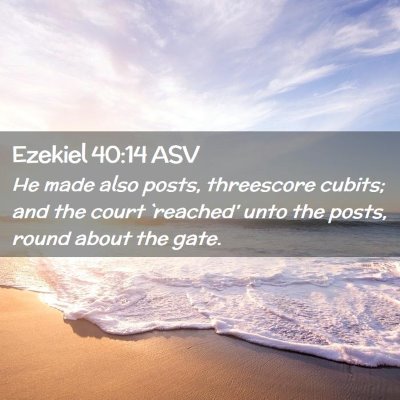 Picture 02 - Ezekiel 40:14 ASV - He made also posts, threescore cubits; and the - Bible Verse Picture