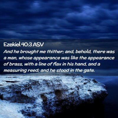Picture 02 - Ezekiel 40:3 ASV - And he brought me thither; and, behold, there was - Bible Verse Picture