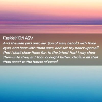 Picture 02 - Ezekiel 40:4 ASV - And the man said unto me, Son of man, behold with - Bible Verse Picture