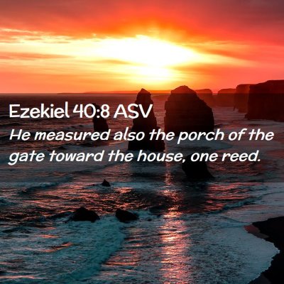 Picture 02 - Ezekiel 40:8 ASV - He measured also the porch of the gate toward the - Bible Verse Picture
