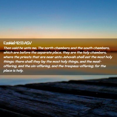 Picture 02 - Ezekiel 42:13 ASV - Then said he unto me, The north chambers and the - Bible Verse Picture