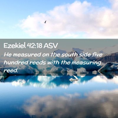 Picture 02 - Ezekiel 42:18 ASV - He measured on the south side five hundred reeds - Bible Verse Picture