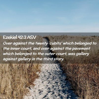 Picture 02 - Ezekiel 42:3 ASV - Over against the twenty `cubits' which belonged - Bible Verse Picture