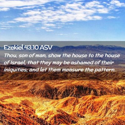 Picture 02 - Ezekiel 43:10 ASV - Thou, son of man, show the house to the house of - Bible Verse Picture