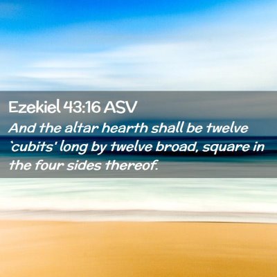 Picture 02 - Ezekiel 43:16 ASV - And the altar hearth shall be twelve `cubits' - Bible Verse Picture