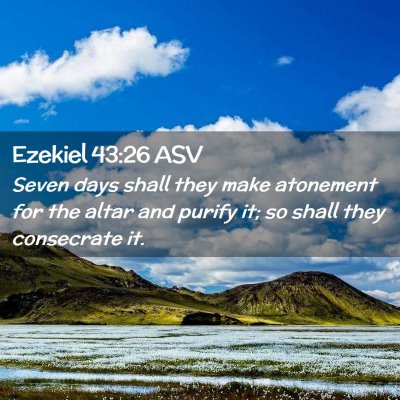 Picture 02 - Ezekiel 43:26 ASV - Seven days shall they make atonement for the - Bible Verse Picture