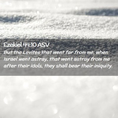 Picture 02 - Ezekiel 44:10 ASV - But the Levites that went far from me, when - Bible Verse Picture