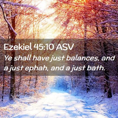 Picture 02 - Ezekiel 45:10 ASV - Ye shall have just balances, and a just ephah, - Bible Verse Picture
