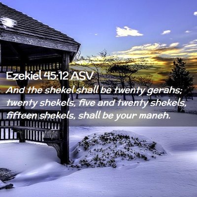 Picture 02 - Ezekiel 45:12 ASV - And the shekel shall be twenty gerahs; twenty - Bible Verse Picture