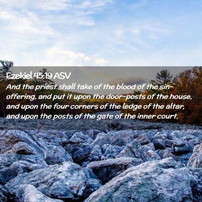 Picture 02 - Ezekiel 45:19 ASV - And the priest shall take of the blood of the - Bible Verse Picture