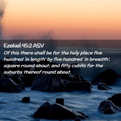 Picture 02 - Ezekiel 45:2 ASV - Of this there shall be for the holy place five - Bible Verse Picture