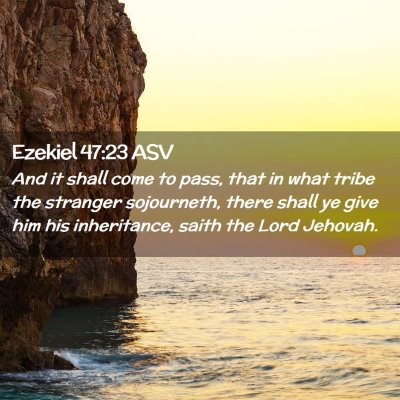 Picture 02 - Ezekiel 47:23 ASV - And it shall come to pass, that in what tribe the - Bible Verse Picture
