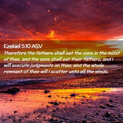 Picture 02 - Ezekiel 5:10 ASV - Therefore the fathers shall eat the sons in the - Bible Verse Picture