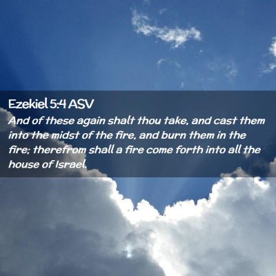 Picture 02 - Ezekiel 5:4 ASV - And of these again shalt thou take, and cast them - Bible Verse Picture