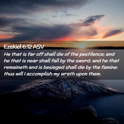 Picture 02 - Ezekiel 6:12 ASV - He that is far off shall die of the pestilence; - Bible Verse Picture