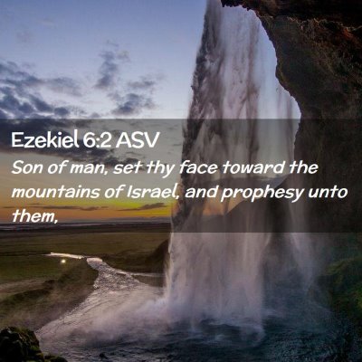 Picture 02 - Ezekiel 6:2 ASV - Son of man, set thy face toward the mountains of - Bible Verse Picture