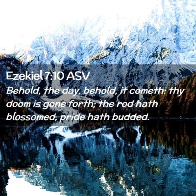 Picture 02 - Ezekiel 7:10 ASV - Behold, the day, behold, it cometh: thy doom is - Bible Verse Picture