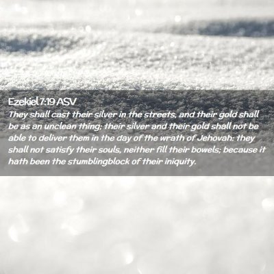 Picture 02 - Ezekiel 7:19 ASV - They shall cast their silver in the streets, and - Bible Verse Picture