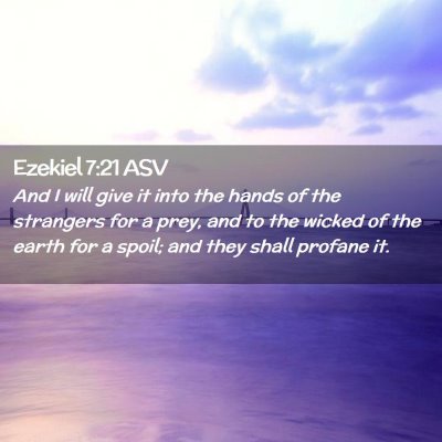Picture 02 - Ezekiel 7:21 ASV - And I will give it into the hands of the - Bible Verse Picture