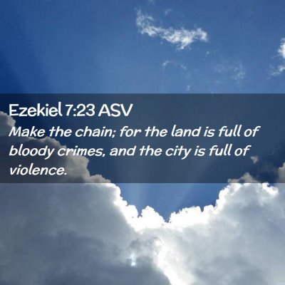Picture 02 - Ezekiel 7:23 ASV - Make the chain; for the land is full of bloody - Bible Verse Picture