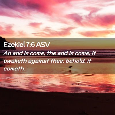 Picture 02 - Ezekiel 7:6 ASV - An end is come, the end is come; it awaketh - Bible Verse Picture