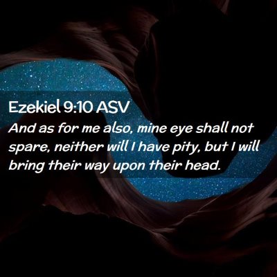 Picture 02 - Ezekiel 9:10 ASV - And as for me also, mine eye shall not spare, - Bible Verse Picture