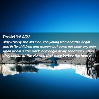 Picture 02 - Ezekiel 9:6 ASV - slay utterly the old man, the young man and the - Bible Verse Picture