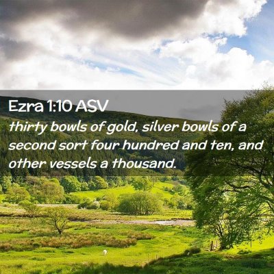 Picture 02 - Ezra 1:10 ASV - thirty bowls of gold, silver bowls of a second - Bible Verse Picture