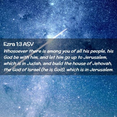Picture 02 - Ezra 1:3 ASV - Whosoever there is among you of all his people, - Bible Verse Picture