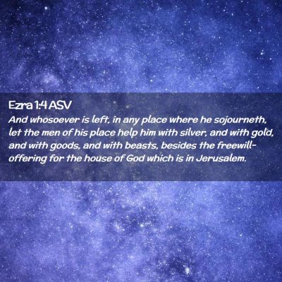 Picture 02 - Ezra 1:4 ASV - And whosoever is left, in any place where he - Bible Verse Picture