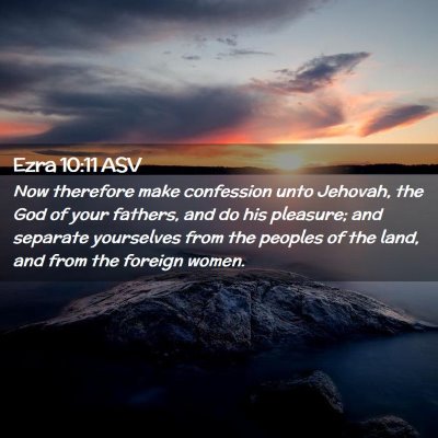 Picture 02 - Ezra 10:11 ASV - Now therefore make confession unto Jehovah, the - Bible Verse Picture