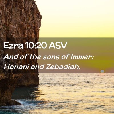 Picture 02 - Ezra 10:20 ASV - And of the sons of Immer: Hanani and - Bible Verse Picture