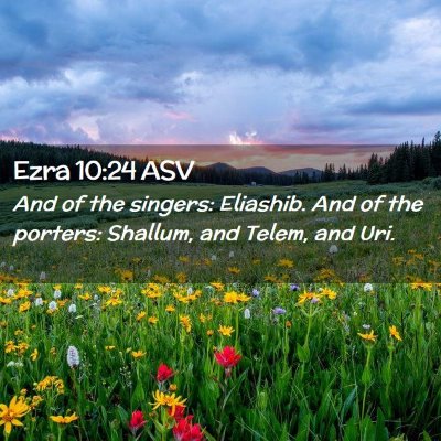 Picture 02 - Ezra 10:24 ASV - And of the singers: Eliashib. And of the porters: - Bible Verse Picture