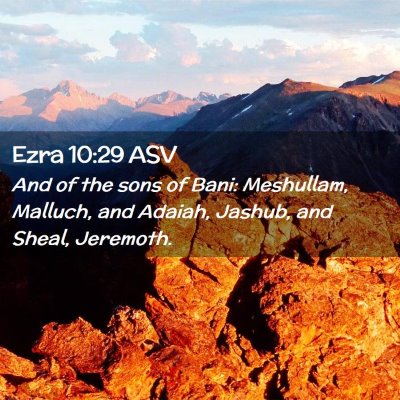 Picture 02 - Ezra 10:29 ASV - And of the sons of Bani: Meshullam, Malluch, and - Bible Verse Picture